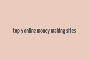 top 5 online money making sites