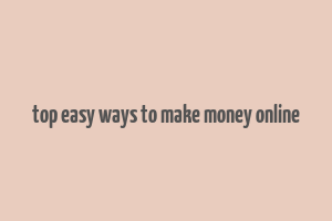 top easy ways to make money online