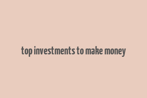 top investments to make money