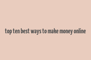 top ten best ways to make money online