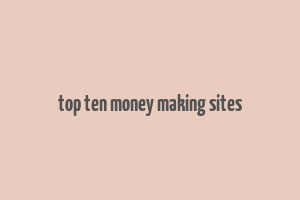 top ten money making sites