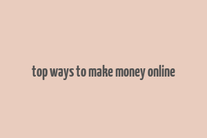 top ways to make money online