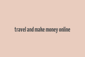 travel and make money online