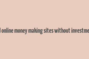 trusted online money making sites without investment free