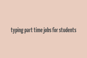 typing part time jobs for students