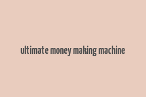 ultimate money making machine