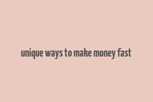 unique ways to make money fast