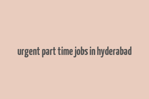 urgent part time jobs in hyderabad