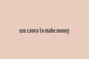 use canva to make money