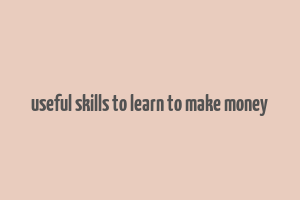 useful skills to learn to make money