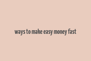 ways to make easy money fast