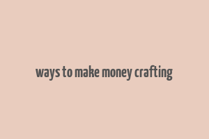 ways to make money crafting