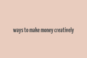 ways to make money creatively