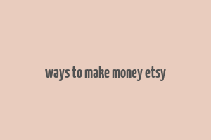 ways to make money etsy