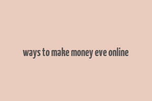 ways to make money eve online