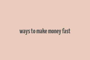 ways to make money fast