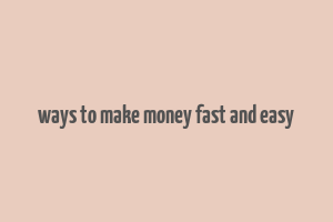 ways to make money fast and easy