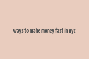 ways to make money fast in nyc