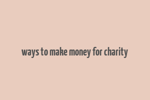 ways to make money for charity