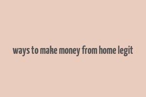 ways to make money from home legit