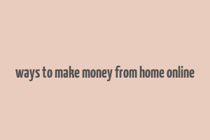 ways to make money from home online