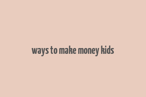 ways to make money kids