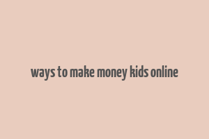 ways to make money kids online