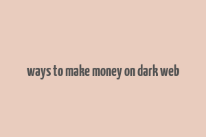 ways to make money on dark web