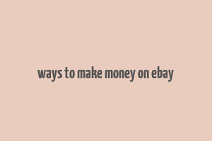 ways to make money on ebay