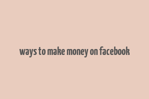 ways to make money on facebook