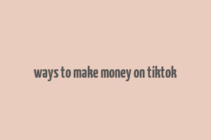 ways to make money on tiktok