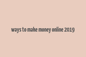 ways to make money online 2019