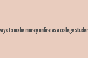 ways to make money online as a college student