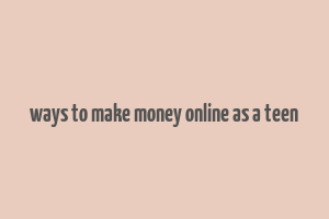 ways to make money online as a teen