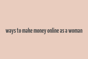 ways to make money online as a woman