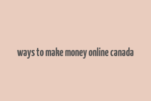 ways to make money online canada