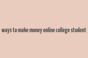 ways to make money online college student