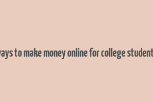 ways to make money online for college students