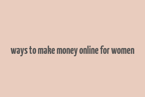 ways to make money online for women