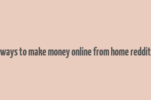 ways to make money online from home reddit