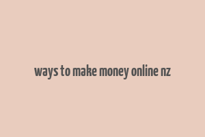 ways to make money online nz