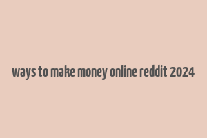 ways to make money online reddit 2024