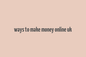 ways to make money online uk