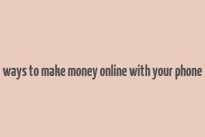 ways to make money online with your phone