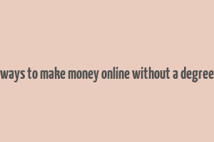 ways to make money online without a degree