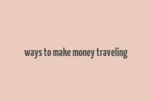 ways to make money traveling