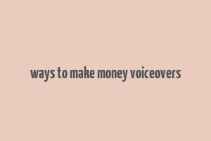 ways to make money voiceovers