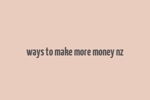 ways to make more money nz