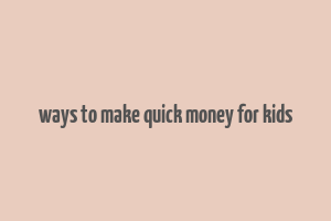 ways to make quick money for kids