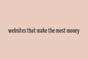 websites that make the most money